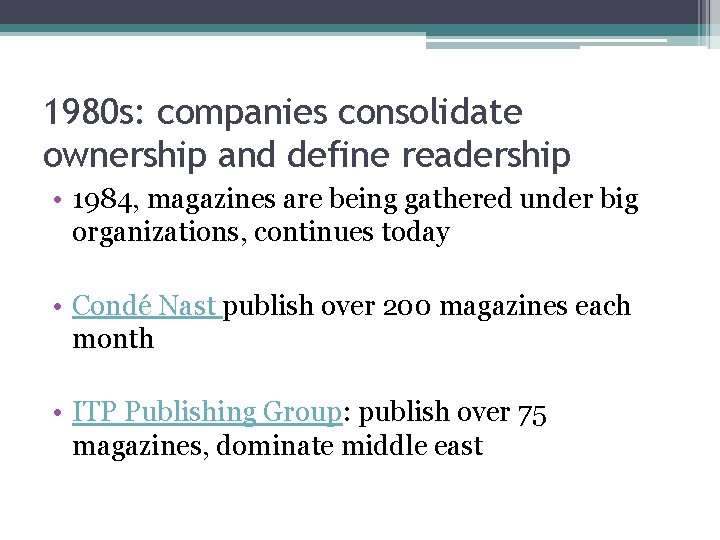 1980 s: companies consolidate ownership and define readership • 1984, magazines are being gathered