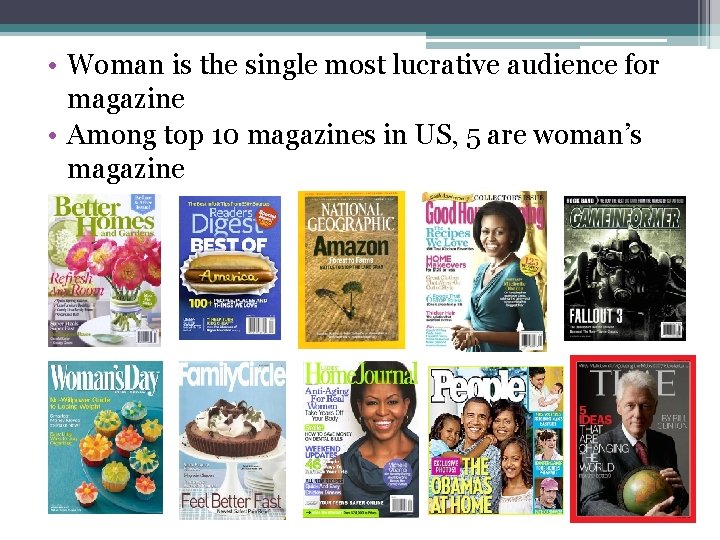  • Woman is the single most lucrative audience for magazine • Among top