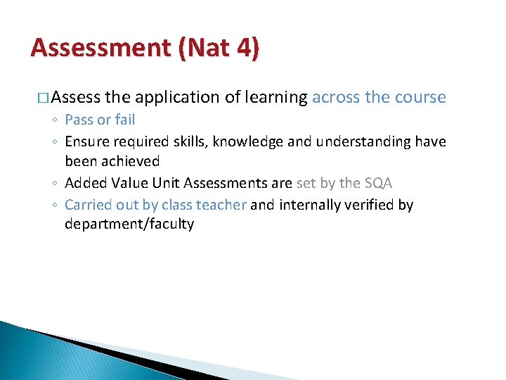 Assessment (Nat 4) � Assess the application of learning across the course ◦ Pass