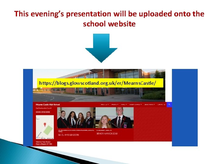 This evening’s presentation will be uploaded onto the school website https: //blogs. glowscotland. org.