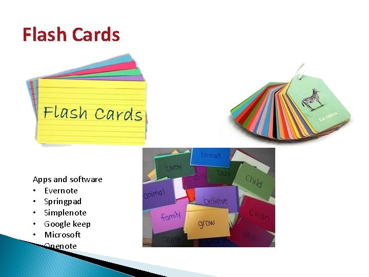 Flash Cards Apps and software • Evernote • Springpad • Simplenote • Google keep