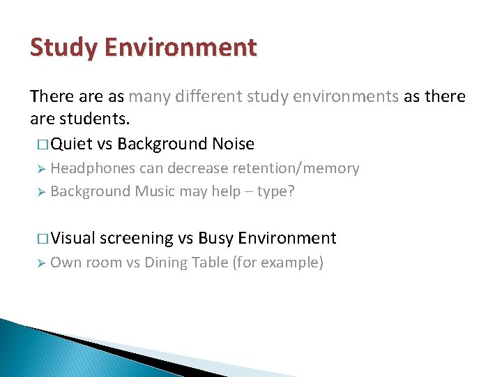 Study Environment There as many different study environments as there are students. � Quiet