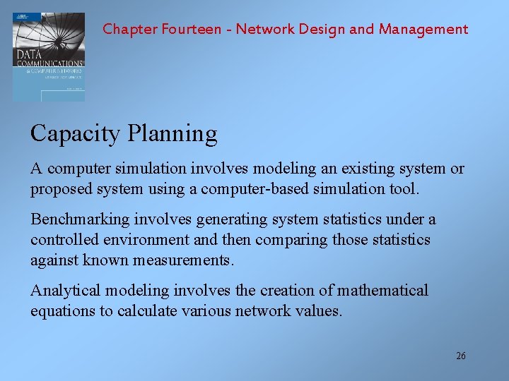 Chapter Fourteen - Network Design and Management Capacity Planning A computer simulation involves modeling