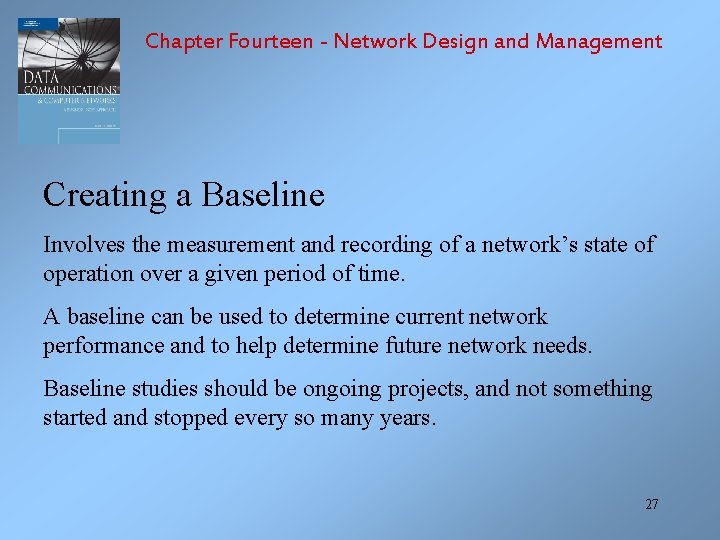 Chapter Fourteen - Network Design and Management Creating a Baseline Involves the measurement and