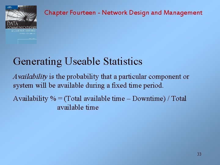 Chapter Fourteen - Network Design and Management Generating Useable Statistics Availability is the probability