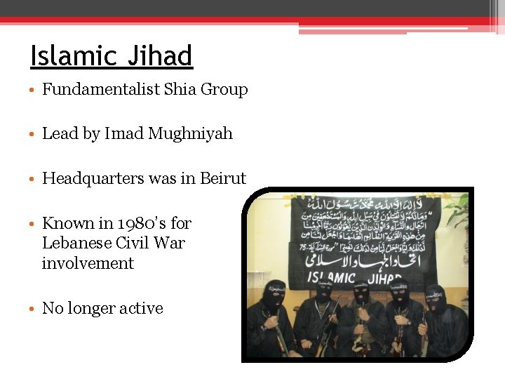 Islamic Jihad • Fundamentalist Shia Group • Lead by Imad Mughniyah • Headquarters was