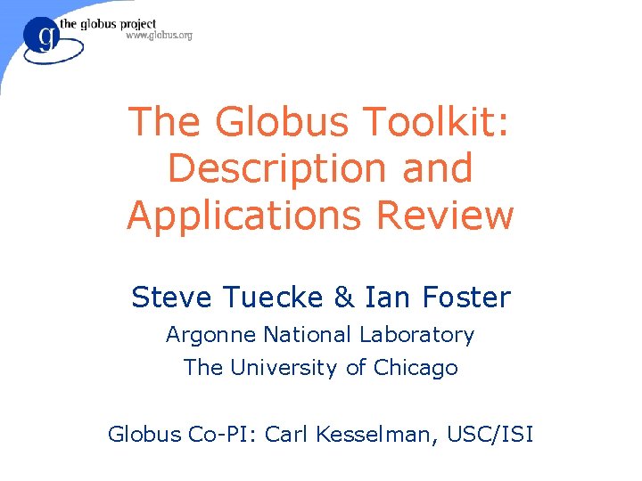 The Globus Toolkit: Description and Applications Review Steve Tuecke & Ian Foster Argonne National