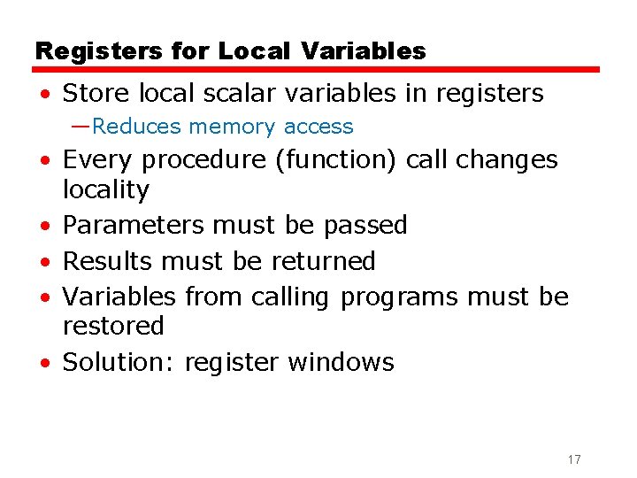 Registers for Local Variables • Store local scalar variables in registers —Reduces memory access