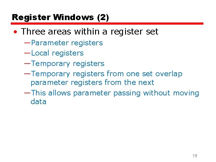 Register Windows (2) • Three areas within a register set —Parameter registers —Local registers