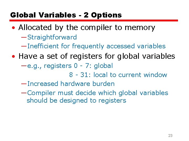Global Variables - 2 Options • Allocated by the compiler to memory —Straightforward —Inefficient