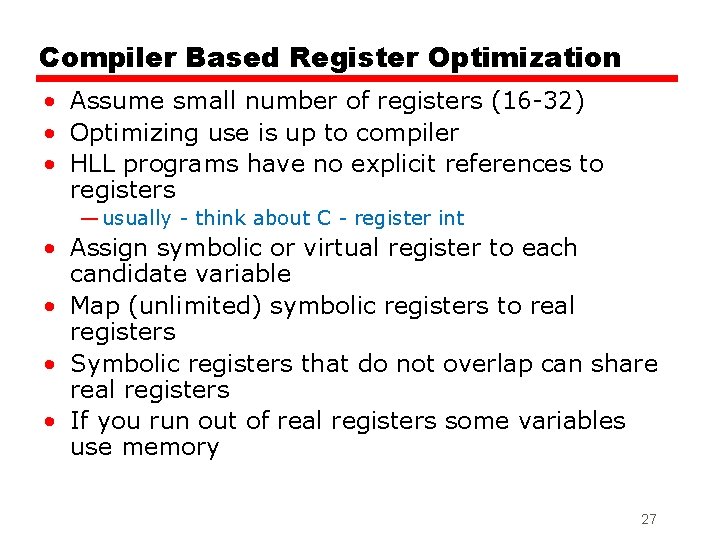 Compiler Based Register Optimization • Assume small number of registers (16 -32) • Optimizing