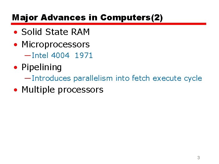 Major Advances in Computers(2) • Solid State RAM • Microprocessors —Intel 4004 1971 •