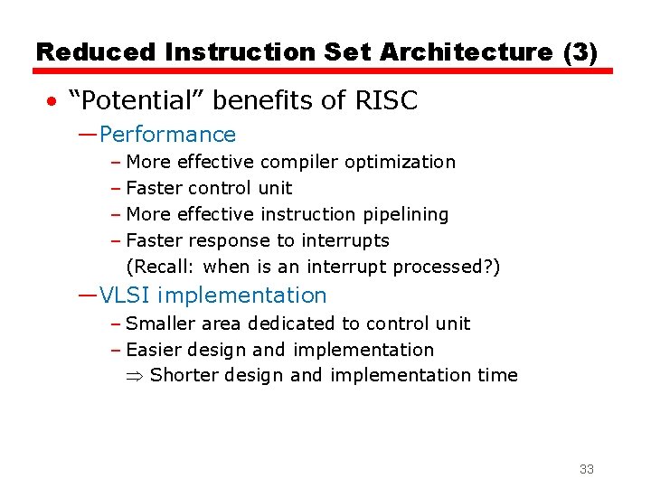 Reduced Instruction Set Architecture (3) • “Potential” benefits of RISC —Performance – More effective