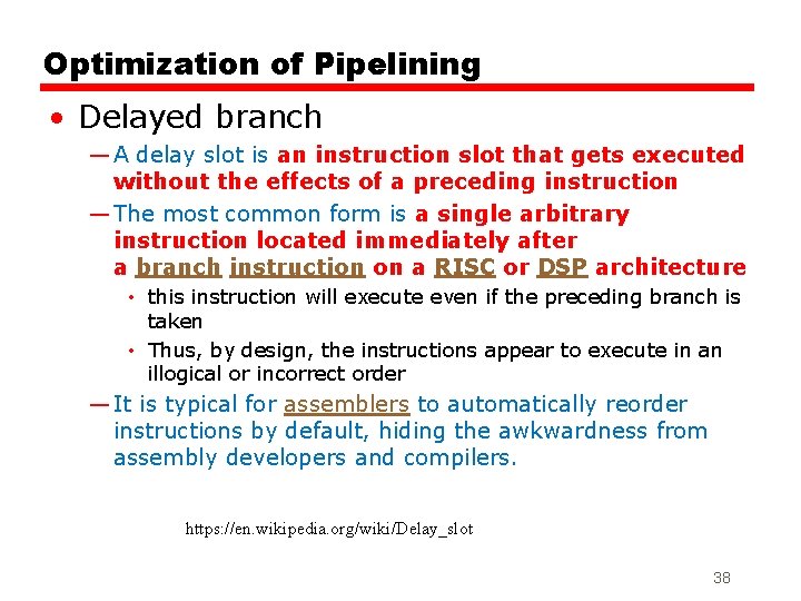 Optimization of Pipelining • Delayed branch — A delay slot is an instruction slot