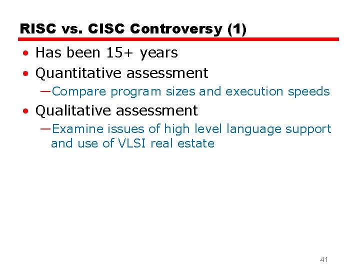 RISC vs. CISC Controversy (1) • Has been 15+ years • Quantitative assessment —Compare