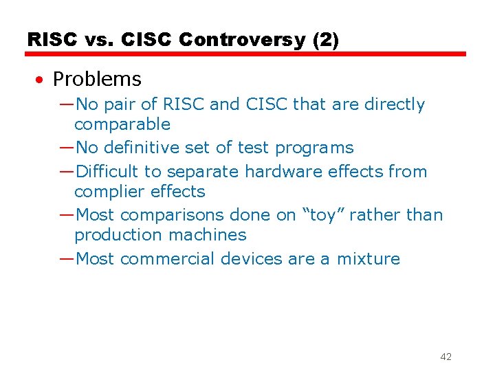 RISC vs. CISC Controversy (2) • Problems —No pair of RISC and CISC that