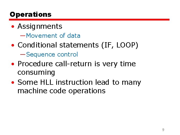 Operations • Assignments —Movement of data • Conditional statements (IF, LOOP) —Sequence control •