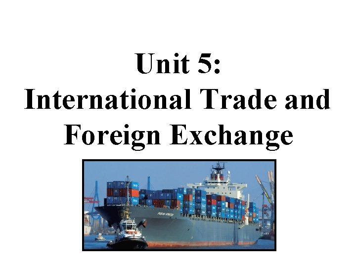 Unit 5: International Trade and Foreign Exchange 