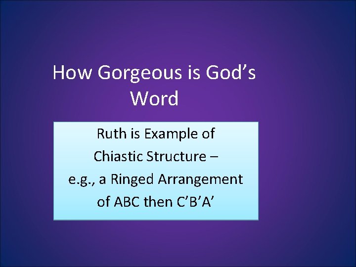 How Gorgeous is God’s Word Ruth is Example of Chiastic Structure – e. g. How Gorgeous is God’s Word Ruth is Example of Chiastic Structure – e. g.