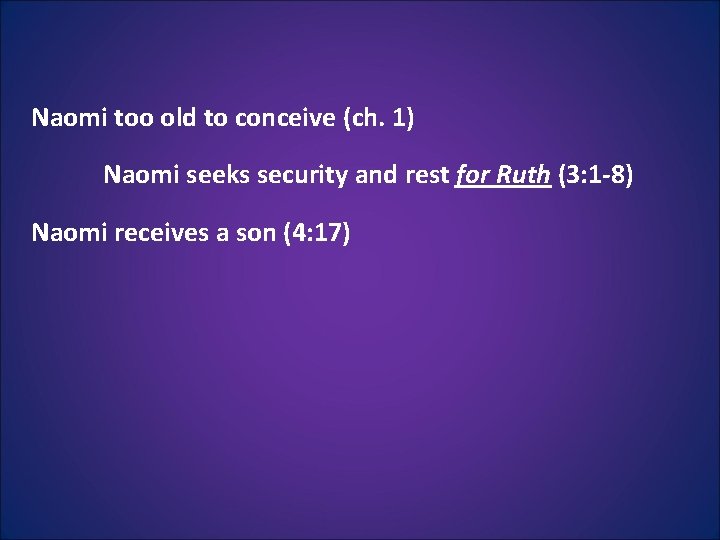 Naomi too old to conceive (ch. 1) Naomi seeks security and rest for Ruth Naomi too old to conceive (ch. 1) Naomi seeks security and rest for Ruth