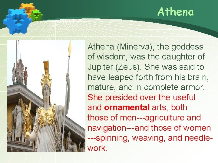 Athena (Minerva), the goddess of wisdom, was the daughter of Jupiter (Zeus). She was