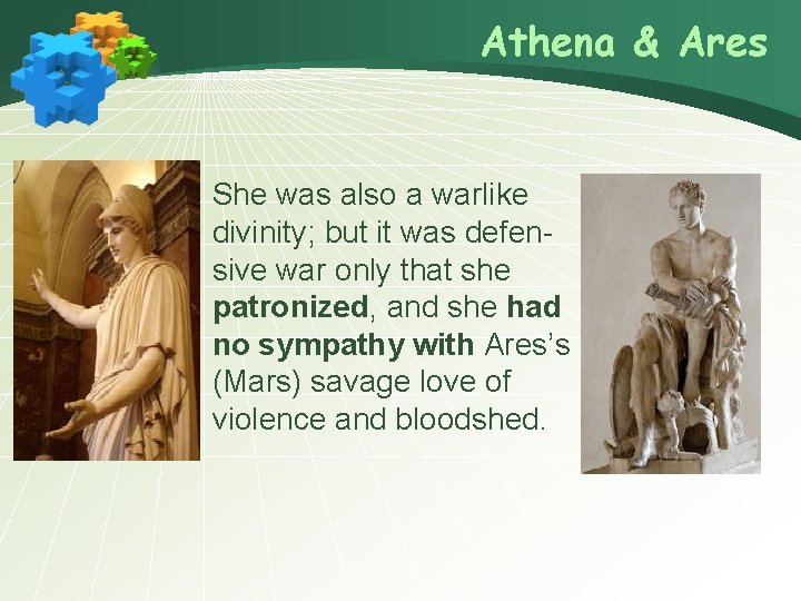 Athena & Ares She was also a warlike divinity; but it was defensive war