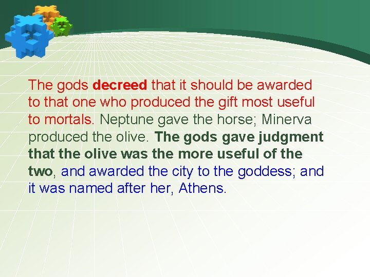 The gods decreed that it should be awarded to that one who produced the