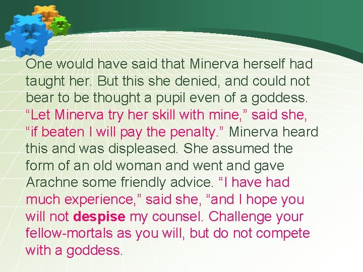 One would have said that Minerva herself had taught her. But this she denied,