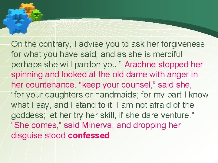 On the contrary, I advise you to ask her forgiveness for what you have