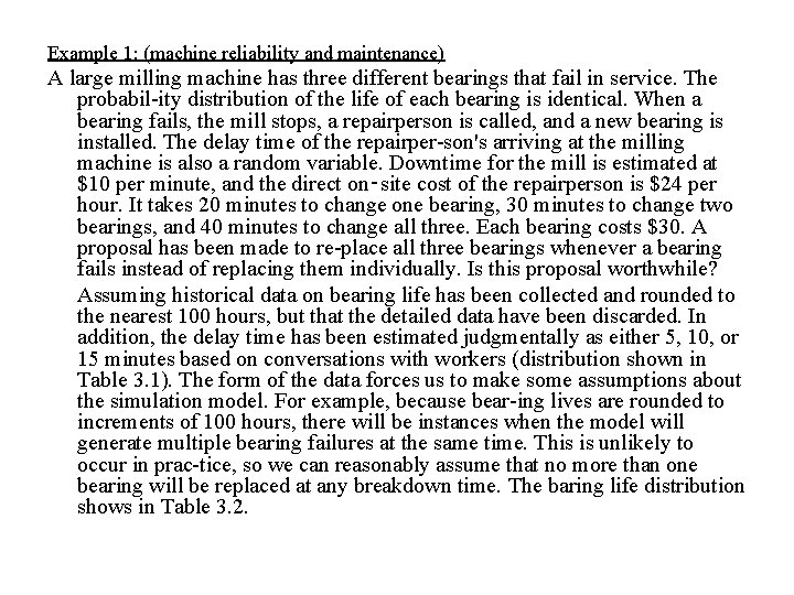 Example 1: (machine reliability and maintenance) A large milling machine has three different bearings