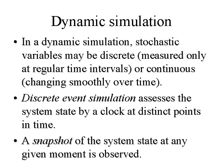 Dynamic simulation • In a dynamic simulation, stochastic variables may be discrete (measured only