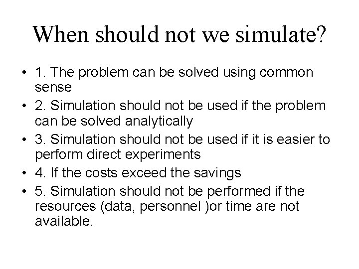 When should not we simulate? • 1. The problem can be solved using common