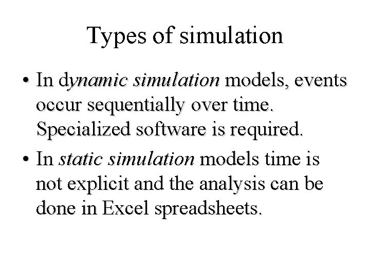 Types of simulation • In dynamic simulation models, events occur sequentially over time. Specialized