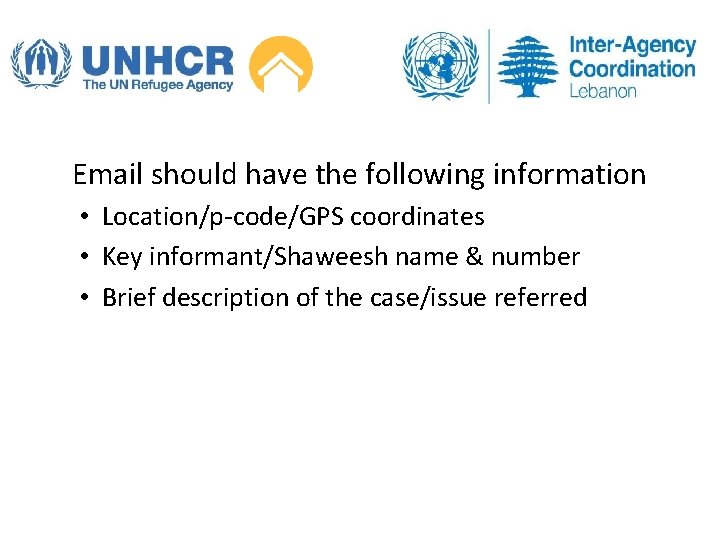 Email should have the following information • Location/p-code/GPS coordinates • Key informant/Shaweesh name &