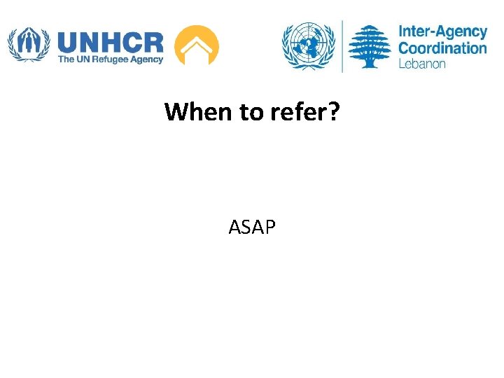 When to refer? ASAP 