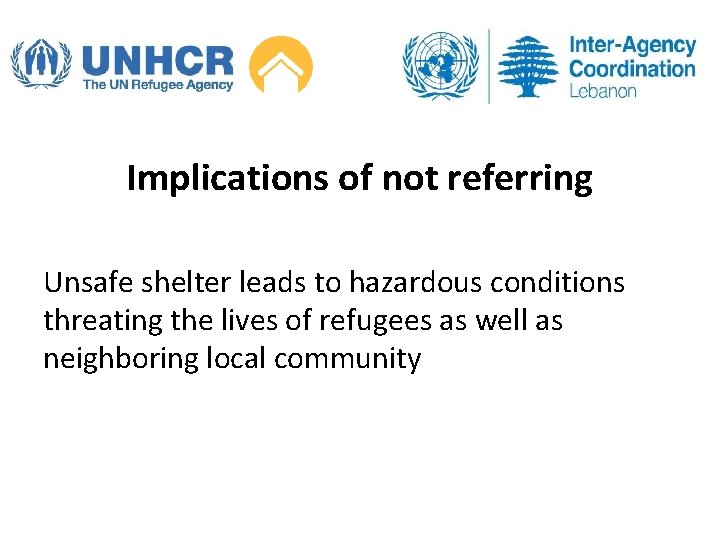 Implications of not referring Unsafe shelter leads to hazardous conditions threating the lives of