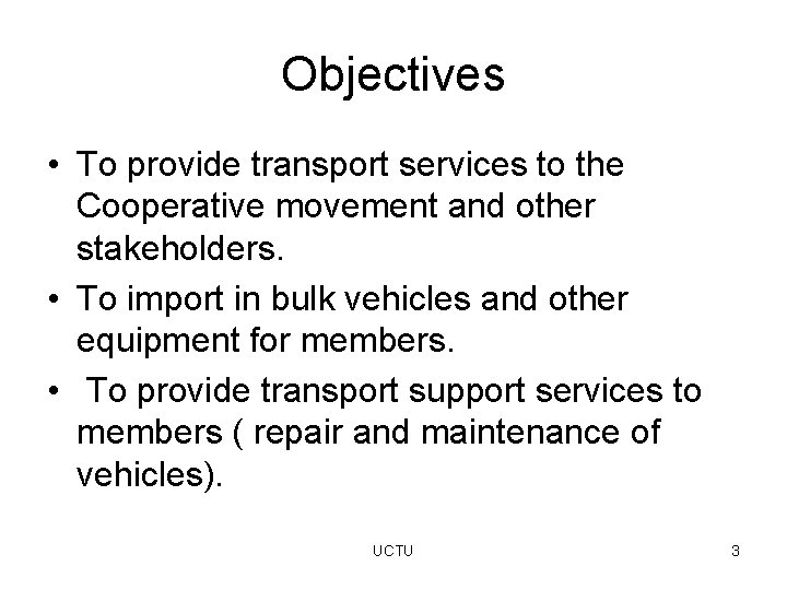 Objectives • To provide transport services to the Cooperative movement and other stakeholders. •