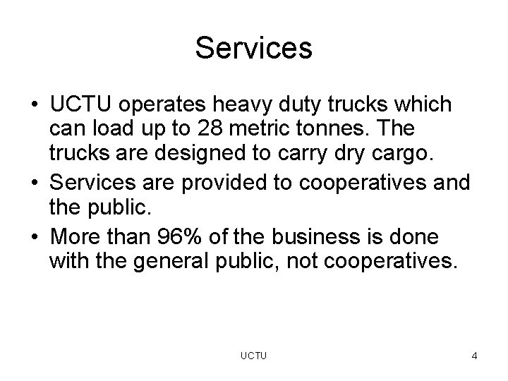 Services • UCTU operates heavy duty trucks which can load up to 28 metric
