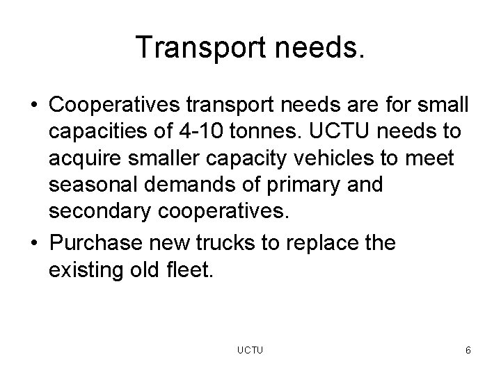 Transport needs. • Cooperatives transport needs are for small capacities of 4 -10 tonnes.