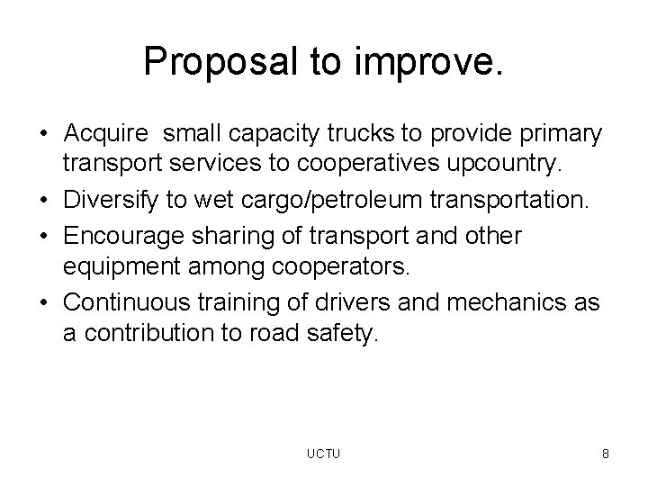 Proposal to improve. • Acquire small capacity trucks to provide primary transport services to