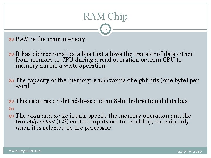 RAM Chip 2 RAM is the main memory. It has bidirectional data bus that RAM Chip 2 RAM is the main memory. It has bidirectional data bus that
