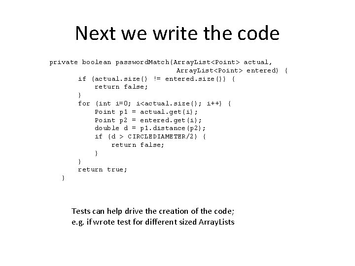 Next we write the code private boolean password. Match(Array. List<Point> actual, Array. List<Point> entered) Next we write the code private boolean password. Match(Array. List<Point> actual, Array. List<Point> entered)