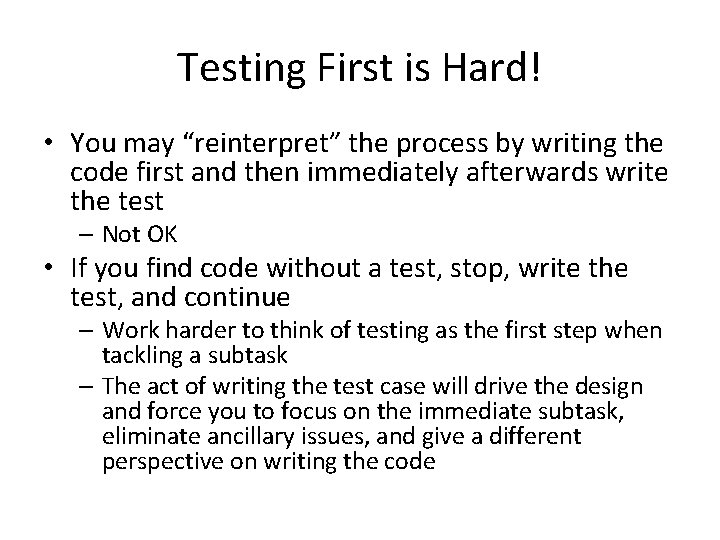 Testing First is Hard! • You may “reinterpret” the process by writing the code Testing First is Hard! • You may “reinterpret” the process by writing the code