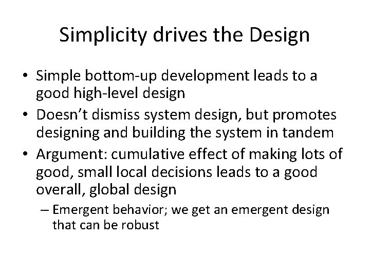 Simplicity drives the Design • Simple bottom-up development leads to a good high-level design Simplicity drives the Design • Simple bottom-up development leads to a good high-level design