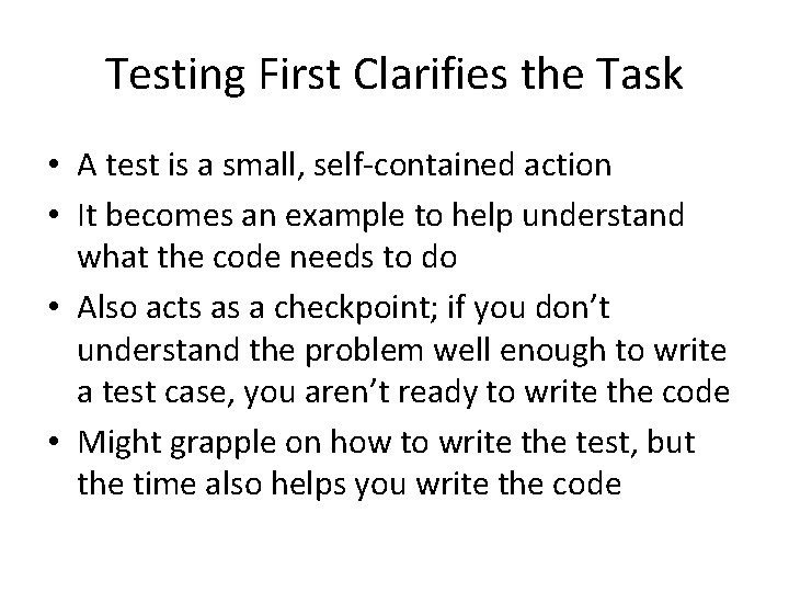 Testing First Clarifies the Task • A test is a small, self-contained action • Testing First Clarifies the Task • A test is a small, self-contained action •