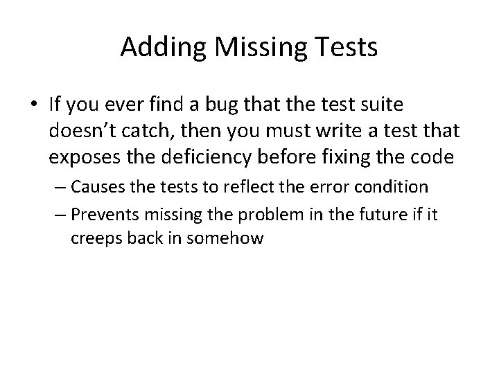 Adding Missing Tests • If you ever find a bug that the test suite Adding Missing Tests • If you ever find a bug that the test suite