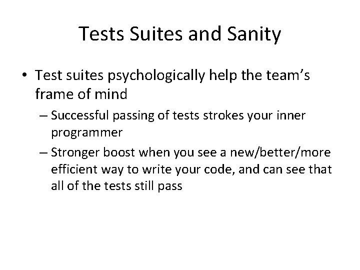 Tests Suites and Sanity • Test suites psychologically help the team’s frame of mind Tests Suites and Sanity • Test suites psychologically help the team’s frame of mind
