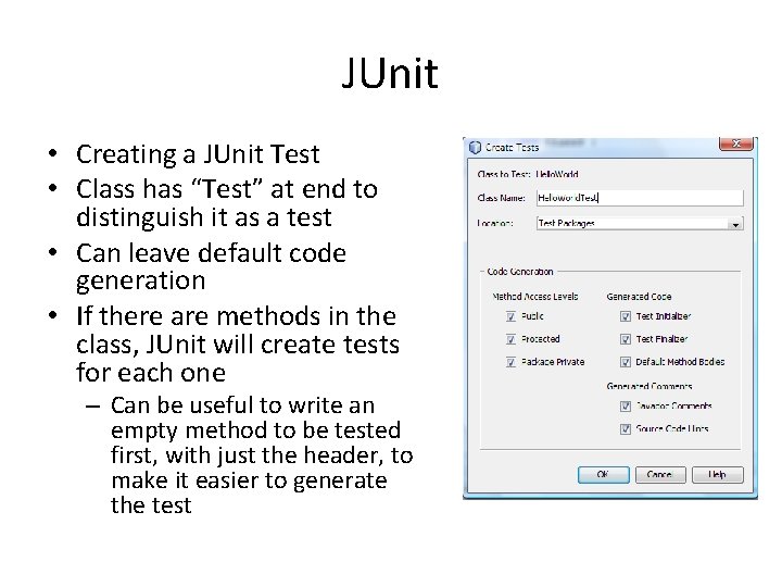 JUnit • Creating a JUnit Test • Class has “Test” at end to distinguish JUnit • Creating a JUnit Test • Class has “Test” at end to distinguish