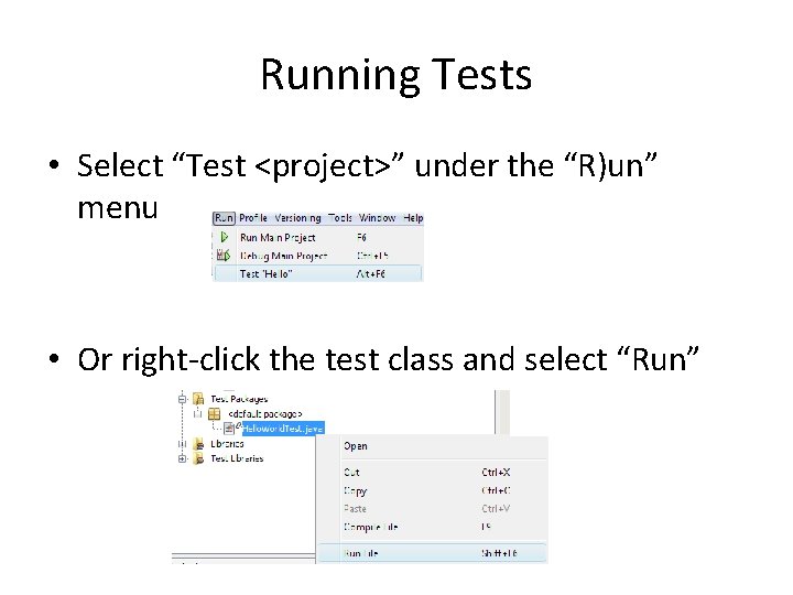 Running Tests • Select “Test <project>” under the “R)un” menu • Or right-click the Running Tests • Select “Test <project>” under the “R)un” menu • Or right-click the