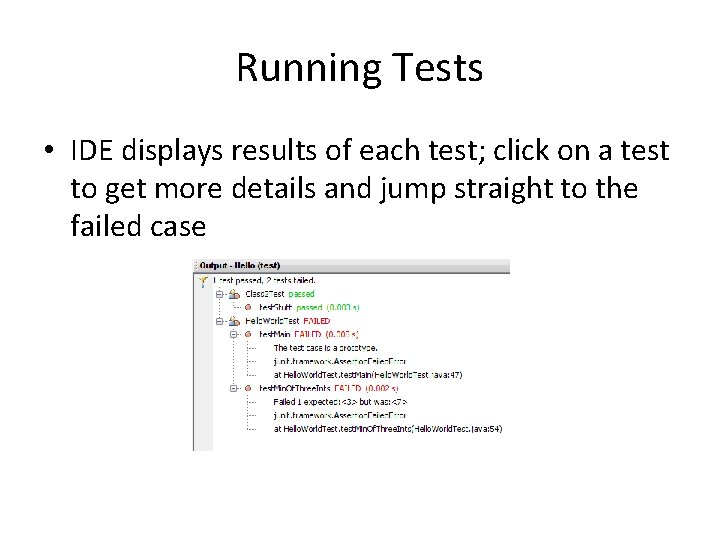Running Tests • IDE displays results of each test; click on a test to Running Tests • IDE displays results of each test; click on a test to